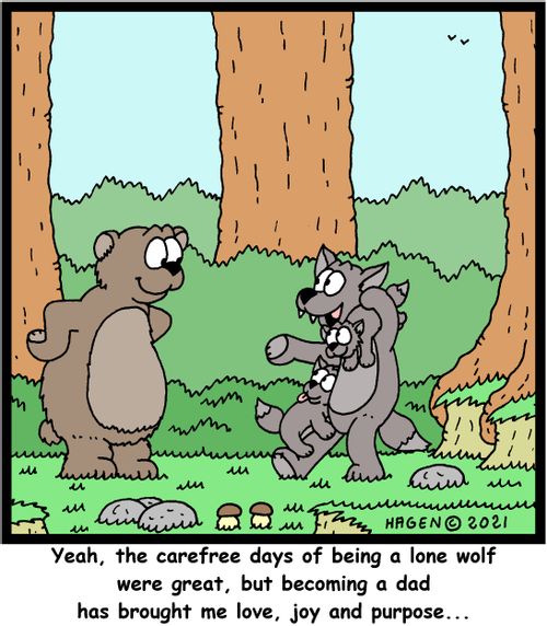 "Yeah, the carefree days of being a lone wolf were great, but becoming a dad has brought me love, joy and purpose. . ."