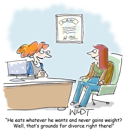 "He eats whatever he wants and never gains weight? Well, that's grounds for divorce right there!"