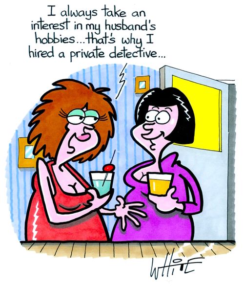 "I always take an interest in my husband's hobbies. . . that's why I hired a private detective. . ."
