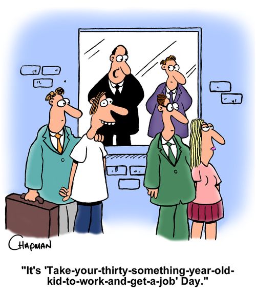 "It's 'Take-your-thirty-something-year-old-kid-to-work-and-get-a-job' Day."