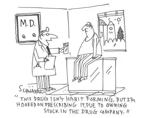 "This drug isn't habit forming, but I'm hooked on prescribing it, due to owning stock in the drug company."