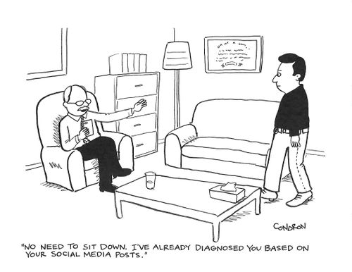 "No need to sit down. I've already diagnosed you based on your social media posts."