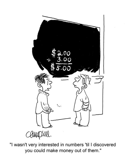 "I wasn't very interested in numbers 'til I discovered you could make money out of them."