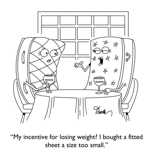 "My incentive for losing weight? I bought a fitted sheet a size to small."