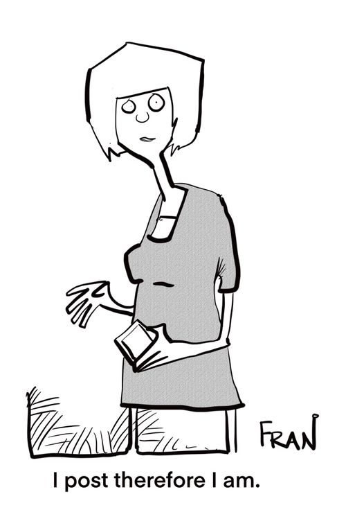 "I post therefore I am."