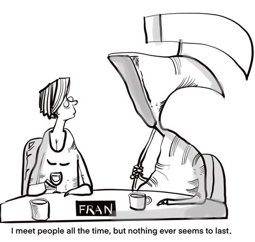 "I meet people all the time, but nothing ever seems to last."