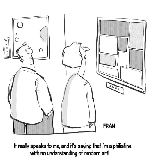 "It really speaks to me, and it's saying that I'm a philistine with no understanding of modern art!"