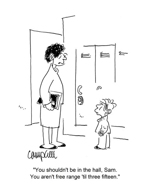 "You shouldn't be in the hall, Sam. You aren't free range 'til three fifteen."