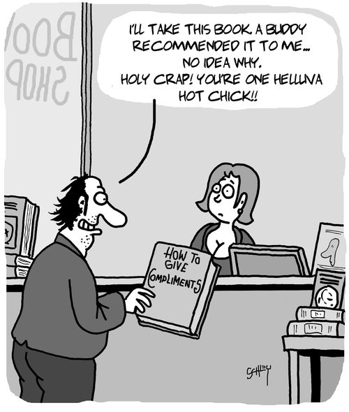 "I'll take this book. A buddy recommended it to me. . . no idea why. Holy crap! You're one helluva hot chick!!"
