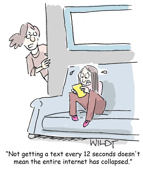 "Not getting a text every 12 seconds doesn't mean the entire internet has collapsed."