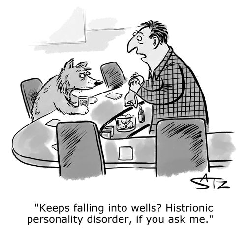 "Keeps falling into wells? Histrionic personality disorder, if you ask me."
