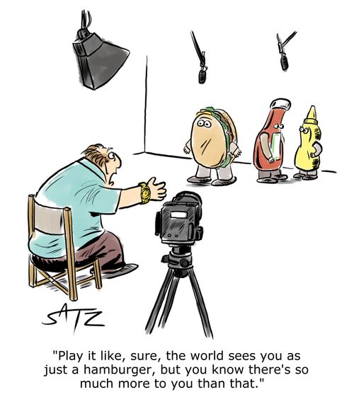 "Play it like, sure, the world sees you as just a hamburger, but you know there's so much more to you than that."