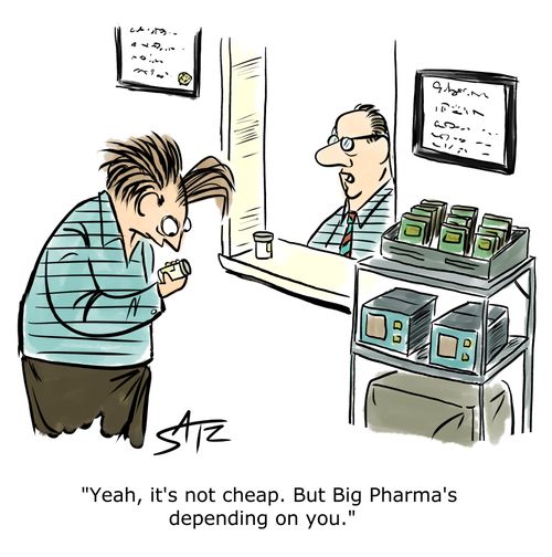 "Yeah, it's not cheap. But Big Pharma's depending on you."
