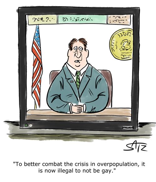 "To better combat the crisis in overpopulation, it is now illegal to not be gay."