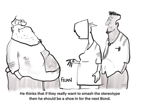 "He thinks that if they really want to smash the stereotype then he should be a shoe-in for the next Bond."