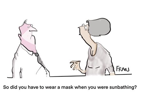 "So did you have to wear a mask when you were sunbathing?"