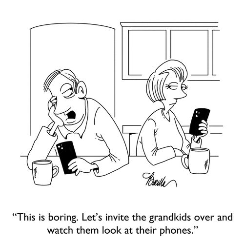 "This is boring. Let's invite the grandkids over and watch them look at their phones."