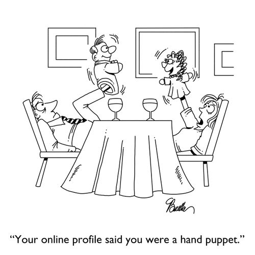 "Your online profile said you were a hand puppet."