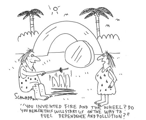 "You invented fire and the wheel? Do you realize this will start us on the way to fuel dependence and pollution?"