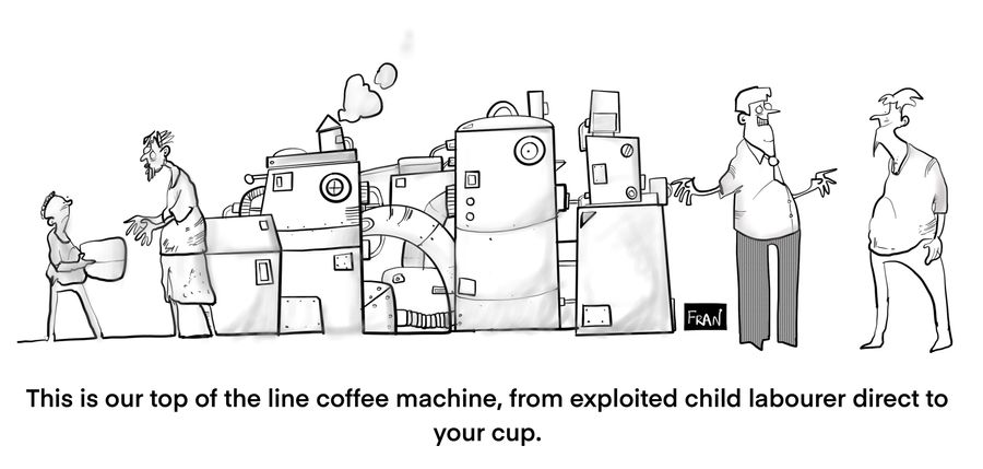 "This is our top of the line coffee machine, from exploited child labourer direct to your cup."