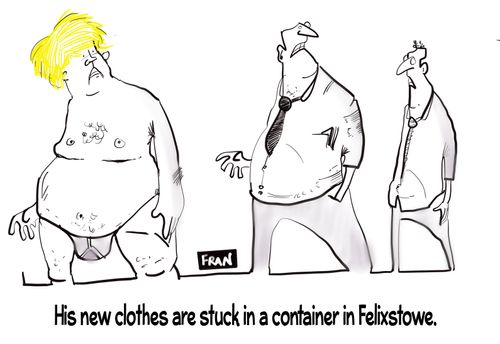 "His new clothes are stick in a container in Felixstowe."