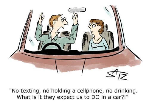 "No texting, no holding a cellphone, no drinking. What is it they expect us to DO in a car?!"