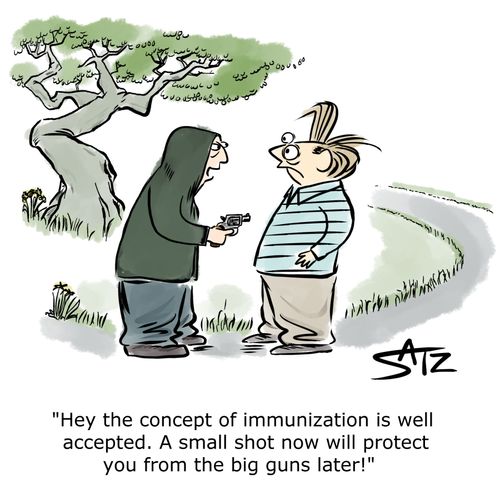 "Hey the concept of immunization is well accepted. A small shot now will protect you from the big guns later!"