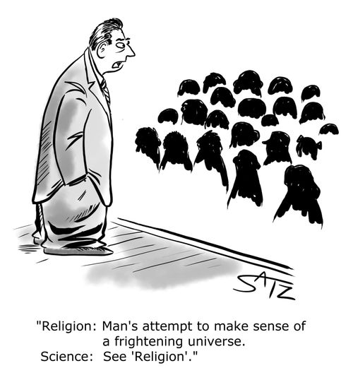 "Religion: Man's attempt to make sense of a frightening universe. Science: See 'Religion'."