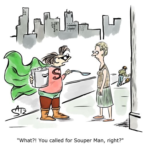 "What?! You called for Souper Man, right?"