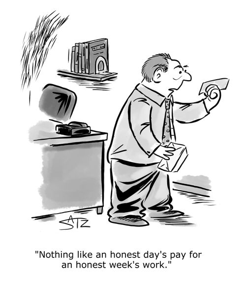 "Nothing like an honest day's pay for an honest week's work."