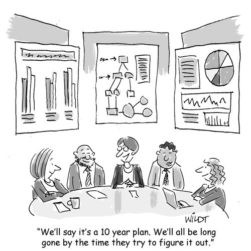 "We'll say it's a 10 year plan. We'll all be long gone by the time they try to figure it out."