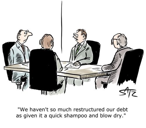 "We haven't so much restructured our debt as given it a quick shampoo and blow dry."