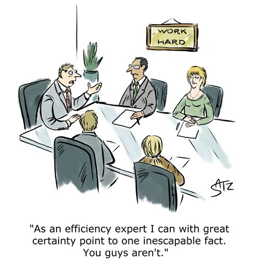 "As an efficiency expert I can with great certainty point to one inescapable fact. You guys aren't."