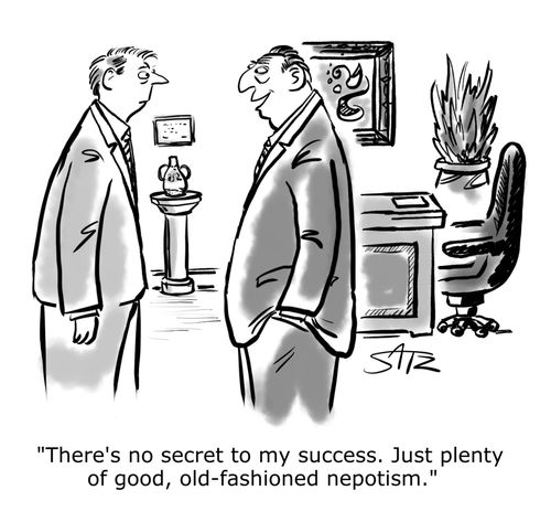 "There's no secret to my success. Just plenty of good, old-fashioned nepotism."