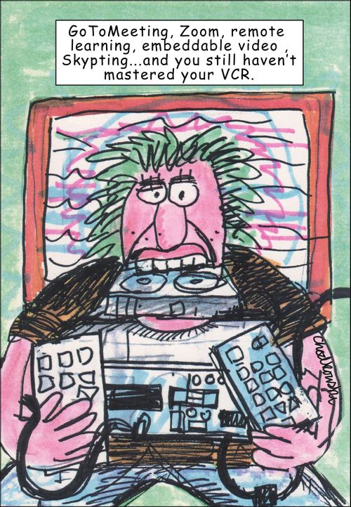 Go to meeting, Zoom, remote learning, embeddable video, skypting. . . and you still haven't mastered your VCR.