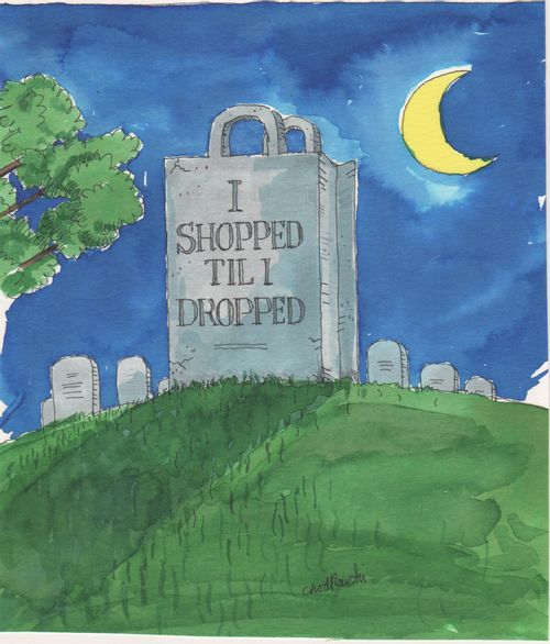 Eulogy: I shopped Til I Dropped