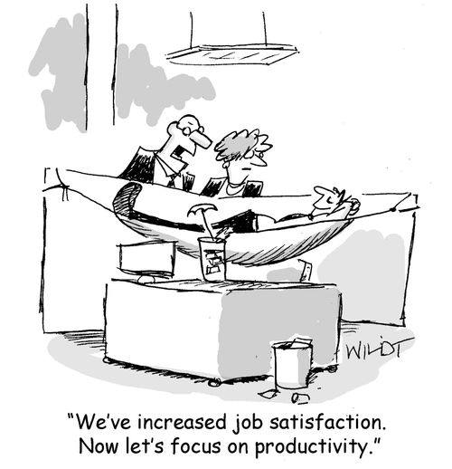 "We've increased job satisfaction. Now let's focus on productivity."