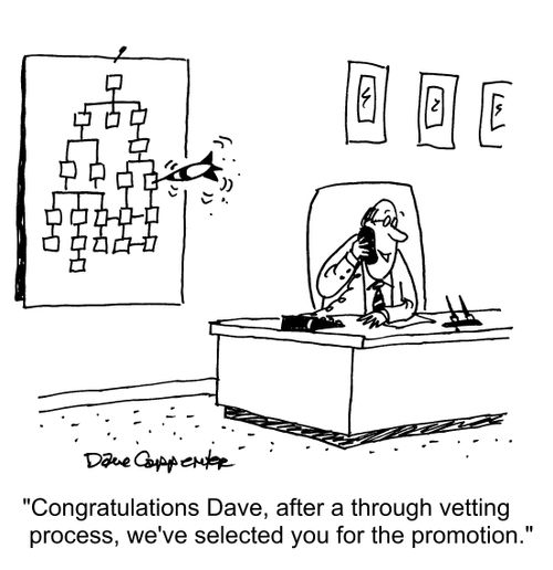 "Congratulations Dave, after a through vetting process, we've selected you for the promotion."