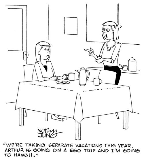 "We're taking separate vacations this year. Arthur is going on a ego trip and I'm going to Hawaii."