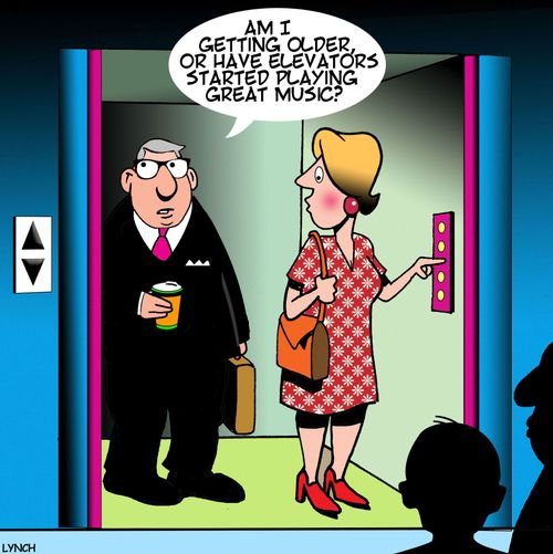 "Am I getting older, or having elevators started playing great music?"