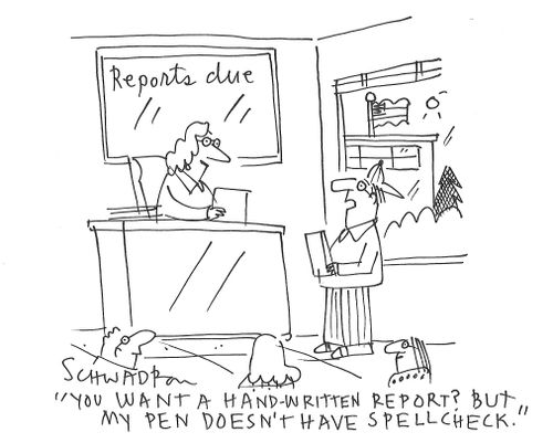 "You want a hand-written report? But my pen doesn't have spellcheck."
