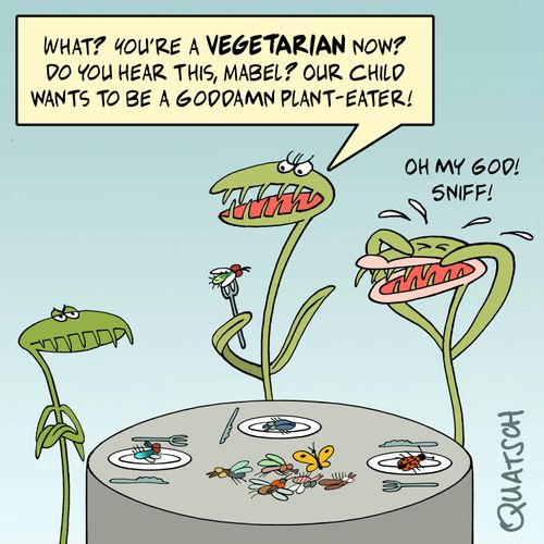 "What? You're a vegetarian now? Do you hear this, Mabel? Our child wants to be a goddamn plant-eater!"