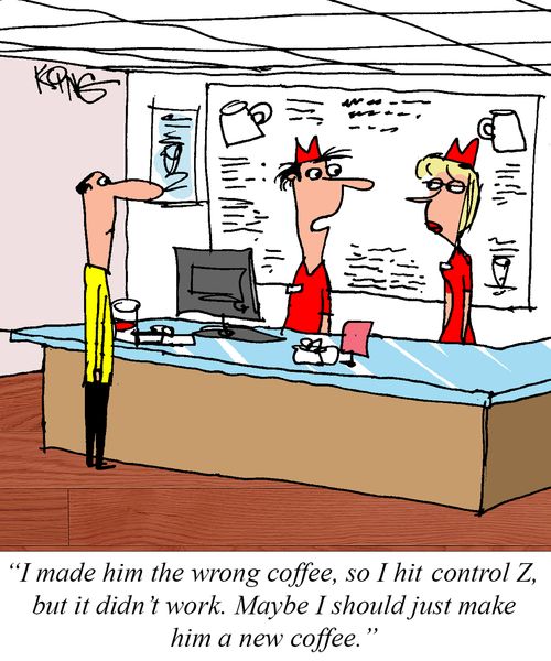 "I made him the wrong coffee, so I hit control Z, but it didn't work. Maybe I should just make him a new coffee."