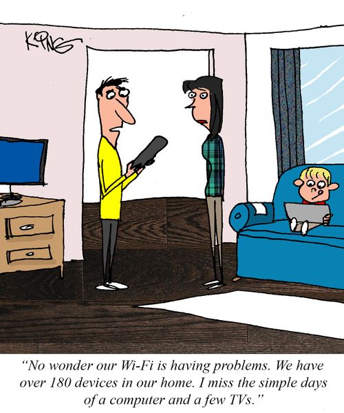 "No wonder our Wi-Fi is having problems. We have over 180 devices in our home. I miss the simple days of a computer and a few TVs."
