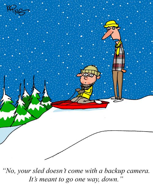"No, your sled doesn't come with a backup camera. It's meant to go one way, down."