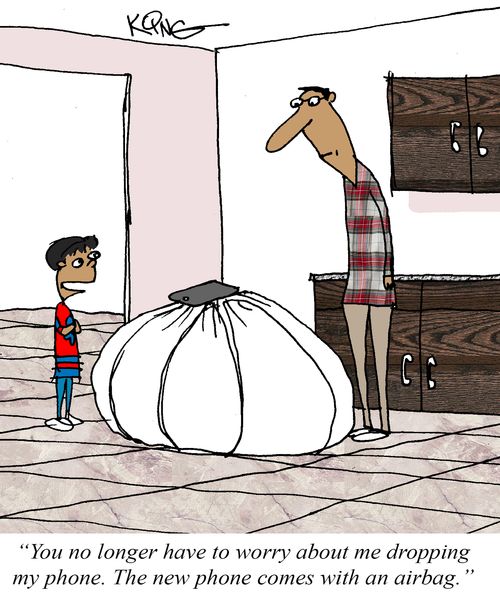 "You no longer have to worry about me dropping my phone. The new phone comes with an airbag."