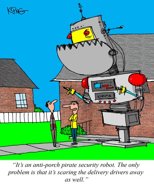 "It's an anti-porch pirate security robot. The only problem is that it's scaring the delivery drivers away as well."