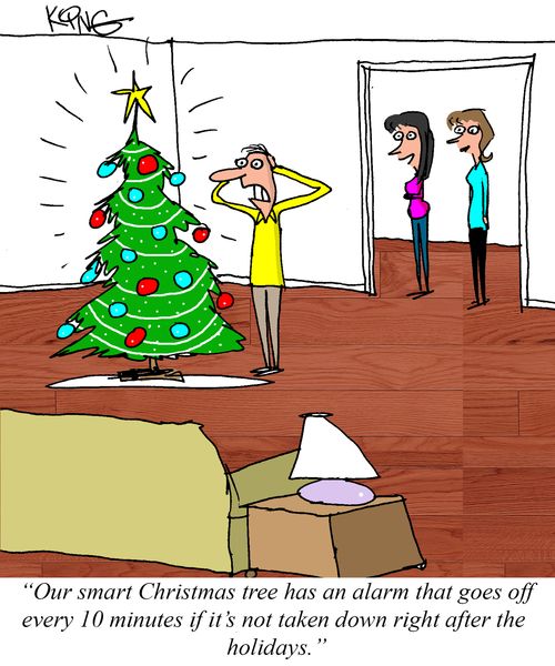 "Our smart Christmas tree has an alarm that goes off every 10 minutes if it's not taken down right after the holidays."