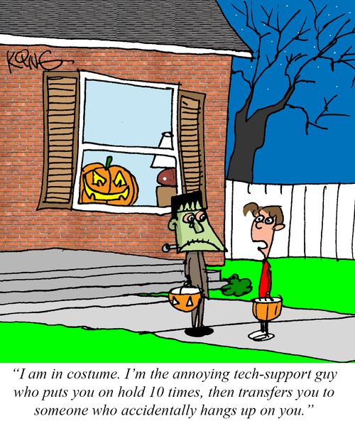 "I am in costume. I'm the annoying tech-support guy who puts you on hold 10 times, then transfers you to someone who accidentally hangs up on you."