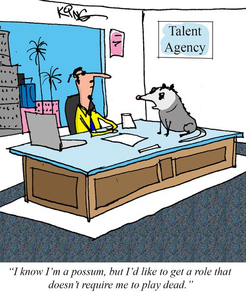 "I know I'm a possum, but I'd like to get a role that doesn't require me to play dead."